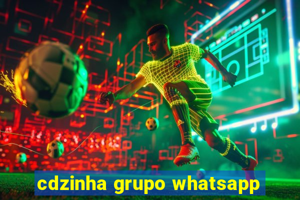 cdzinha grupo whatsapp